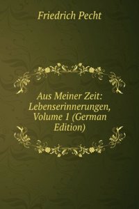 Aus Meiner Zeit: Lebenserinnerungen, Volume 1 (German Edition)