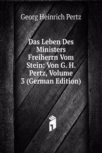 Das Leben Des Ministers Freiherrn Vom Stein: Von G. H. Pertz, Volume 3 (German Edition)