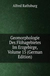 Geomorphologie Des Flohagebietes Im Erzgebirge, Volume 15 (German Edition)