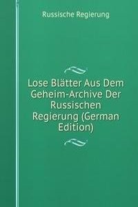 Lose Blatter Aus Dem Geheim-Archive Der Russischen Regierung (German Edition)