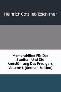 Memorabilien Fur Das Studium Und Die Amtsfuhrung Des Predigers, Volume 8 (German Edition)