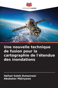 Une nouvelle technique de fusion pour la cartographie de l'étendue des inondations