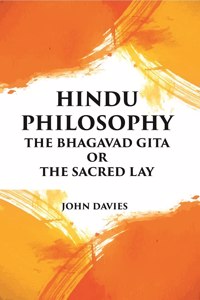 Hindu Philosophy: The Bhagavad Gita Or The Sacred Lay