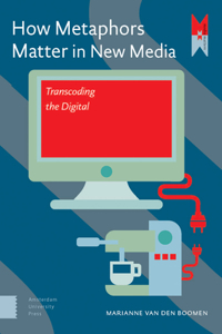 How Metaphors Matter in New Media: Transcoding the Digital