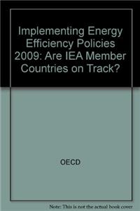 Implementing Energy Efficiency Policies: Are Iea Member Countries on Track?