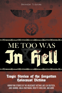 Me Too Was In Hell - Tragic Stories of the Forgotten Holocaust Victims