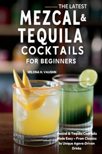 The Latest Mezcal and Tequila Cocktails for Beginners