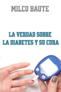 La Verdad sobre la Diabetes y su cura