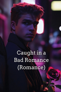 Caught in a Bad Romance (Romance)
