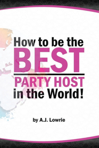 How to be the Best Party Host in the World