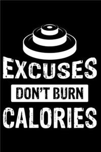 EXCUSES DON'T BURN CALORIES Fitness Journal