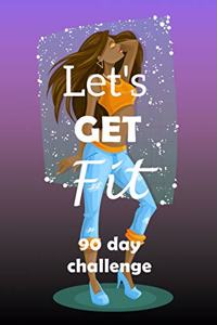 Let's Get Fit 90 Day Challenge