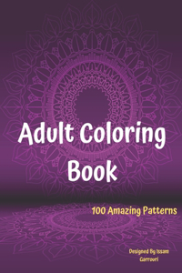 Adult Coloring Book: 100 Amazing Patterns, 8.5"x11", with 200 pages, Every image is placed on its own Single-sided Page