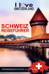 Schweiz Reiseführer I love Switzerland