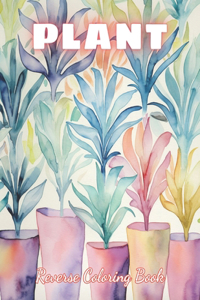 Plant Reverse Coloring Book