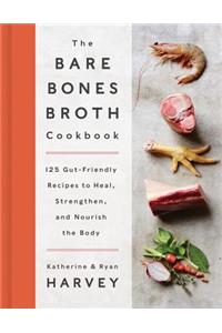 The Bare Bones Broth Cookbook