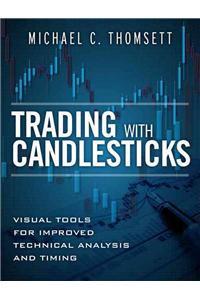 Trading with Candlesticks: Visual Tools for Improved Technical Analysis and Timing (Paperback)