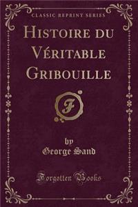 Histoire Du VÃ©ritable Gribouille (Classic Reprint)