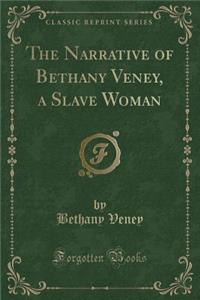 The Narrative of Bethany Veney, a Slave Woman (Classic Reprint)