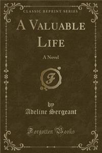 A Valuable Life: A Novel (Classic Reprint)