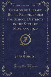 Catalog of Library Books Recommended for School Districts in the State of Montana, 1920 (Classic Reprint)