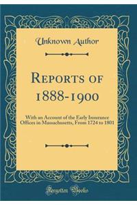 Reports of 1888-1900: With an Account of the Early Insurance Offices in Massachusetts, from 1724 to 1801 (Classic Reprint)