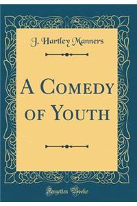 A Comedy of Youth (Classic Reprint)