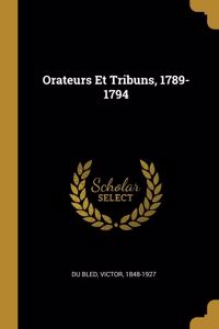 Orateurs Et Tribuns, 1789-1794