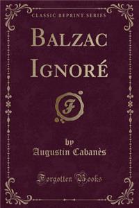 Balzac Ignoré (Classic Reprint)