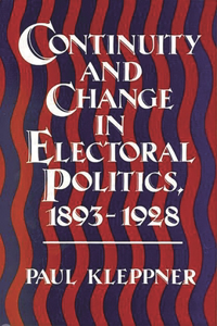 Continuity and Change in Electoral Politics, 1893-1928.