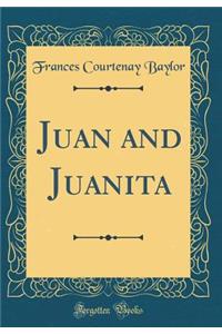 Juan and Juanita (Classic Reprint)