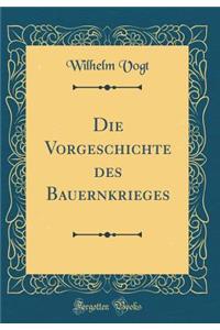 Die Vorgeschichte Des Bauernkrieges (Classic Reprint)