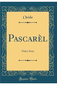 Pascarèl: Only a Story (Classic Reprint)