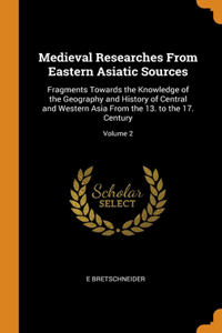 Medieval Researches From Eastern Asiatic Sources