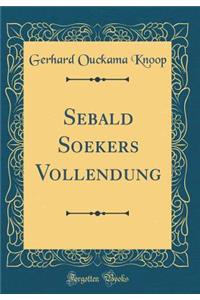 Sebald Soekers Vollendung (Classic Reprint)