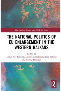 The National Politics of EU Enlargement in the Western Balkans