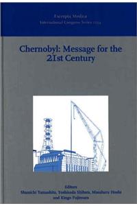 Chernobyl: Message for the 21st Century: Proceedings of the Sixth Chernobyl Sasakawa Medical Cooperation Symposium Moscow, Russia, 30-31 May 2001, ICS 1234 (International Congress)