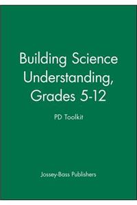 Building Science Understanding, Grades 5-12: Pd Toolkit