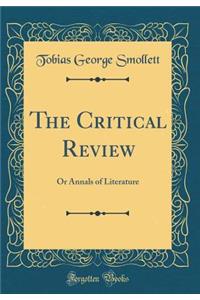 The Critical Review: Or Annals of Literature (Classic Reprint)