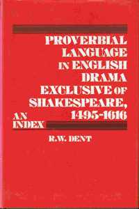 Proverbial Language in English Drama Exclusive of Shakespeare, 1495-1616