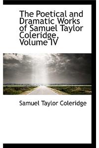 The Poetical and Dramatic Works of Samuel Taylor Coleridge, Volume IV