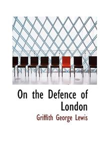 On the Defence of London