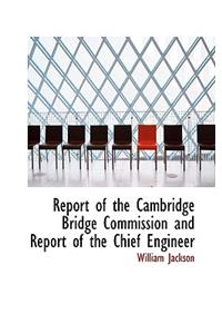 Report of the Cambridge Bridge Commission and Report of the Chief Engineer