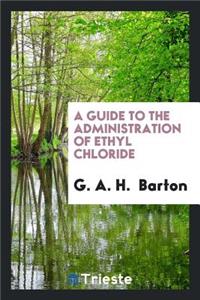 A Guide to the Administration of Ethyl Chloride