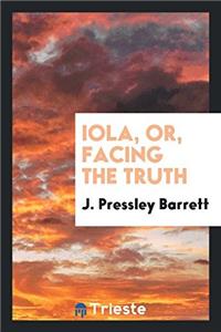 IOLA, OR, FACING THE TRUTH