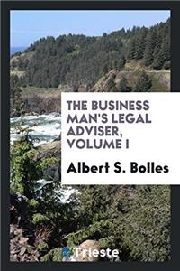 The Business man's legal adviser, Volume I