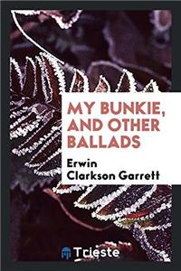 MY BUNKIE, AND OTHER BALLADS