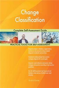 Change Classification Complete Self-Assessment Guide