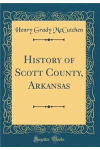 History of Scott County, Arkansas (Classic Reprint)