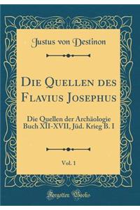 Die Quellen Des Flavius Josephus, Vol. 1: Die Quellen Der ArchÃ¤ologie Buch XII-XVII, JÃ¼d. Krieg B. I (Classic Reprint)